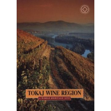   Dékány Tibor, Técsi Zoltán: Tokaj wine region - a world heritage site