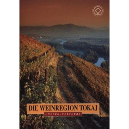 Dékány Tibor, Técsi Zoltán: Die wineregion tokaj - unesco - welterbe