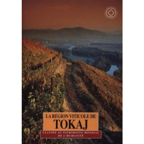 Dékány Tibor, Técsi Zoltán: La région viticole de tokaj - classée au patrimoine mondial de l'humanité