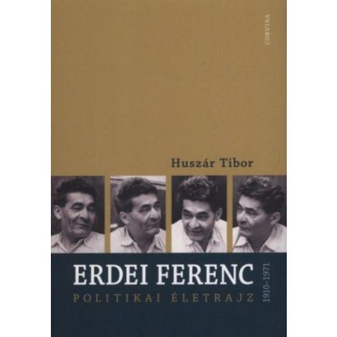 Huszár Tibor: Erdei Ferenc 1910-1971 - Polititkai életrajz