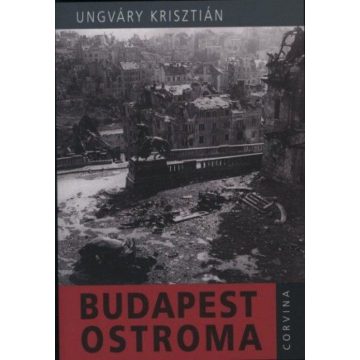 Ungváry Krisztián: Budapest ostroma