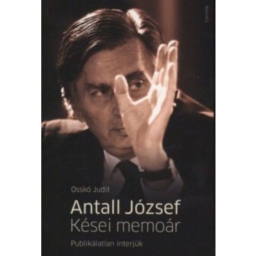   Osskó Judit: Antall József - Kései memoár - Publikálatlan interjúk