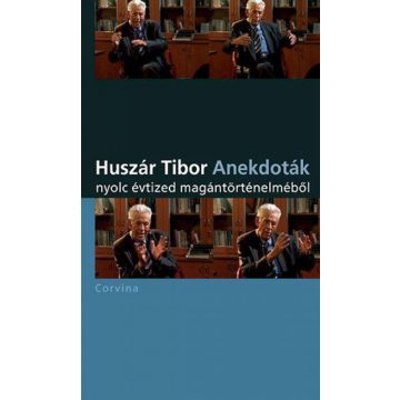  Huszár Tibor: Anektodák nyolc évtized magántörténelméből