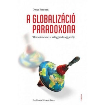   Dani Rodrik: A Globalizáció Paradoxona - Demokrácia és a világgazdaság jövője