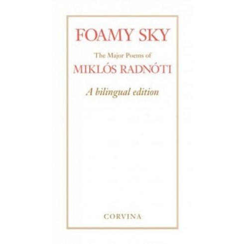 Radnóti Miklós: Foamy Sky - The Major Poems of Miklós Radnóti - A bilingual edition