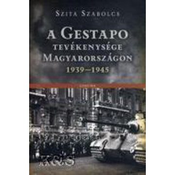   Szita Szabolcs: A Gestapo tevékenysége Magyarországon 1939-1945