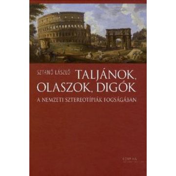   Sztanó László: Taljánok, olaszok, digók - A nemzeti sztereotípiák fogságában