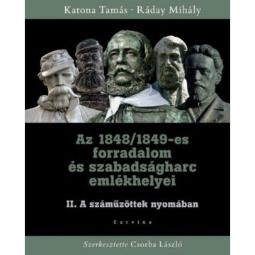   Katona Tamás, Ráday Mihály: Az 1848/1849-es forradalom és szabadságharc emlékhelyei II. kötet