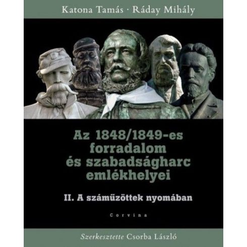 Katona Tamás, Ráday Mihály: Az 1848/1849-es forradalom és szabadságharc emlékhelyei II. kötet