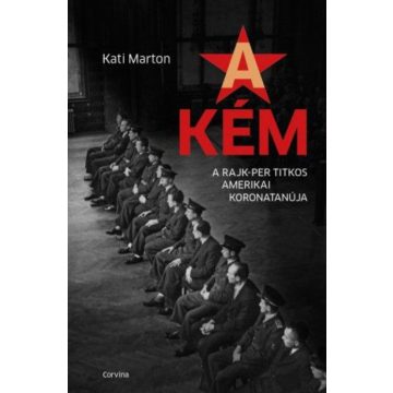   Kati Marton: A kém - A Rajk-per titkos amerikai koronatanúja