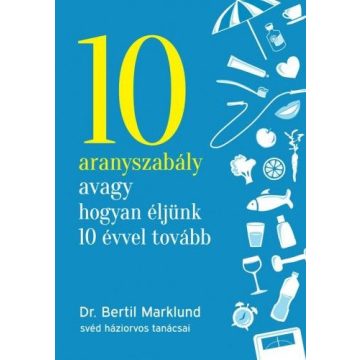   Bertil Marklund: 10 aranyszabály avagy hogyan éljünk 10 évvel tovább