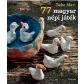 Beke Mari: 77 magyar népi játék