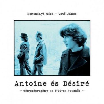   Bereményi Géza, Vető János: Antoine és Désiré - Fényképregény az 1970-es évekből