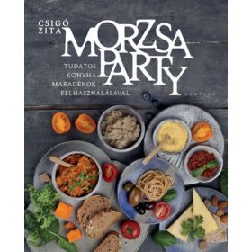   Csigó Zita: Morzsaparty - Tudatos konyha maradékok felhasználásával