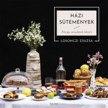   Losonczi Zsuzsanna: Házi sütemények - Ahogy anyukánk készíti