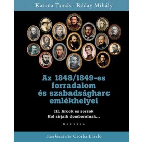   Katona Tamás, Ráday Mihály: Az 1848/1849-es forradalom és szabadságharc emlékhelyei III.