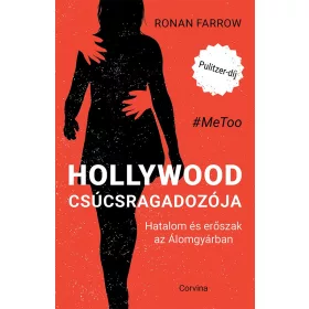  FARROW, RONAN: HOLLYWOOD CSÚCSRAGADOZÓJA - HATALOM ÉS ERŐSZAK AZ ÁLOMGYÁRBAN