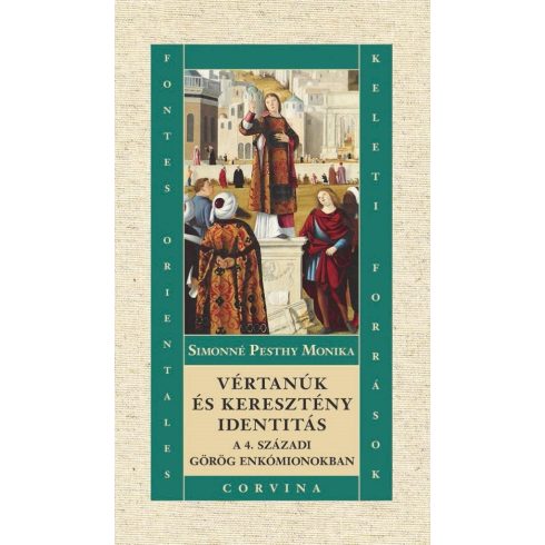 Simonné Pesthy Monika: Vértanúk és keresztény identitás a 4. századi görög enkómionokban