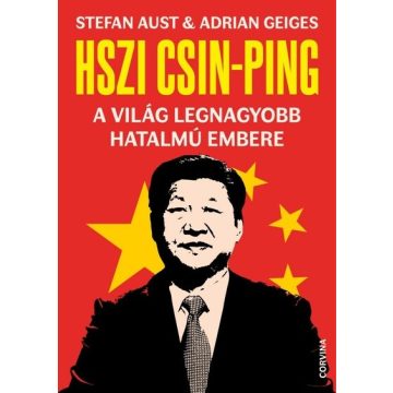   Adrian Geiges, Stefan Aust: Hszi Csin-ping - a világ legnagyobb hatalmú embere