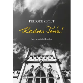   Prieger Zsolt: Kedves Teréz! (Névre szólóan dedikálható)
