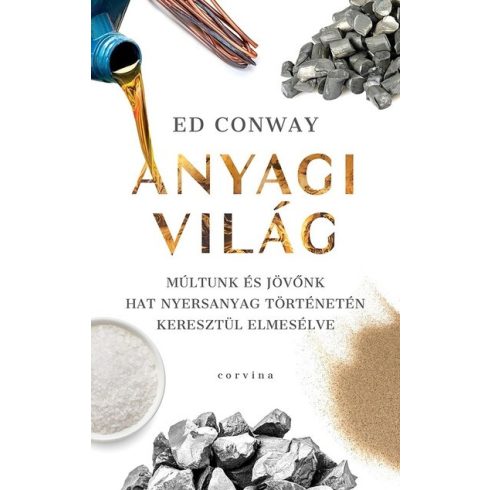 Ed Conway: Anyagi világ - Múltunk és jövőnk hat nyersanyag történetén keresztül elmesélve