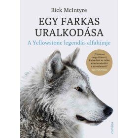  Rick McIntyre: Egy farkas uralkodása - A Yellowstone legendás alfahímje