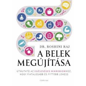   Dr. Roshini Raj: A belek megújítása - Útmutató az egészséges mikrobiomhoz, hogy fiatalosabb és fittebb lehess