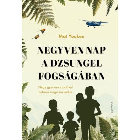   Mat Youkee: Negyven nap a dzsungel fogságában - Négy gyermek csodával határos megmenekülése