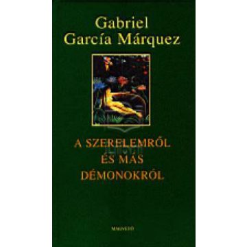   García Márquez Gabriel José de la Concordia: A szerelemről és más démonokról