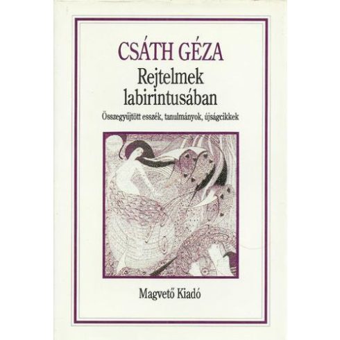 Csáth Géza Rejtelmek labirintusában (Összegyűjtött esszék, tanulmányok, cikkek) (antikvár)