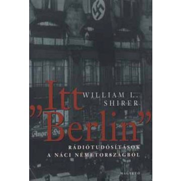   William L. Shirer: 'Itt Berlin'-rádiótudósítások a náci Németországból
