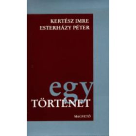   Esterházy Péter, Kertész Imre: Egy történet - Kertész Imre: Jegyzőkönyv - Esterházy Péter: Élet és irodalom (antikvár)
