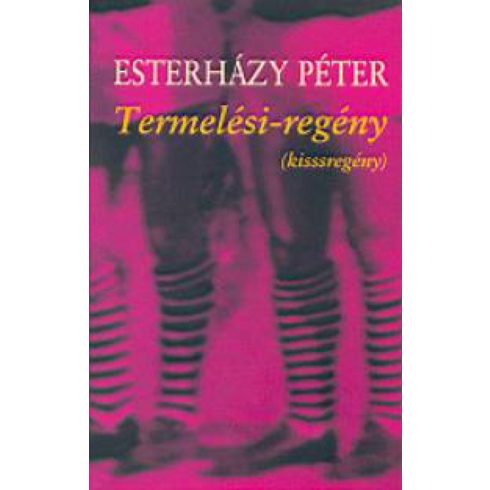 Esterházy Péter: Termelési-regény (kisssregény)