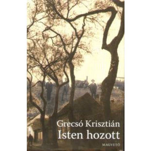 Grecsó Krisztián: Isten hozott