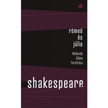   William Shakespeare: Rómeó és Júlia - Nádasdy Ádám fordítása