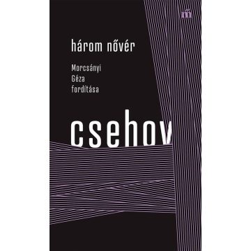   Anton Pavlovics Csehov: Három nővér - Morcsányi Géza fordítása