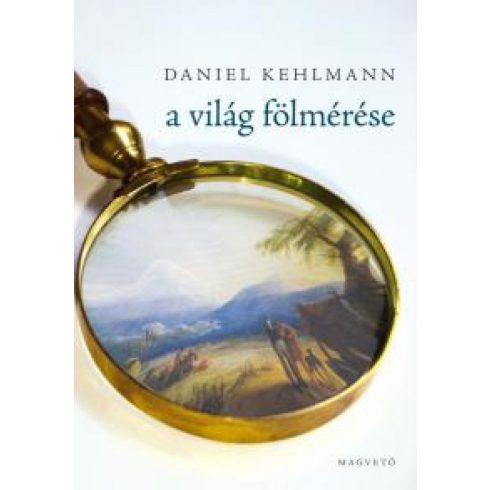 Daniel Kehlmann: A világ fölmérése