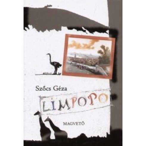 Szőcs Géza: Limpopo avagy egy strucckisasszony naplója