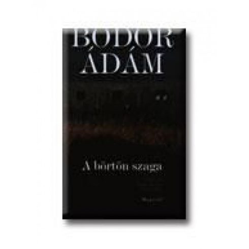 Bodor Ádám: A börtön szaga