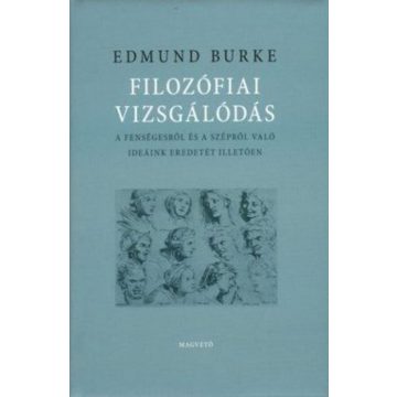   Edmund Burke: Filozófiai vizsgálódás - A fenségesről és a szépről való ideánk eredetét illetően