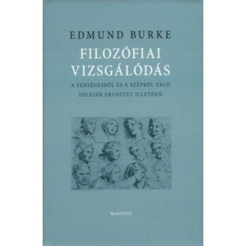 Edmund Burke: Filozófiai vizsgálódás - A fenségesről és a szépről való ideánk eredetét illetően
