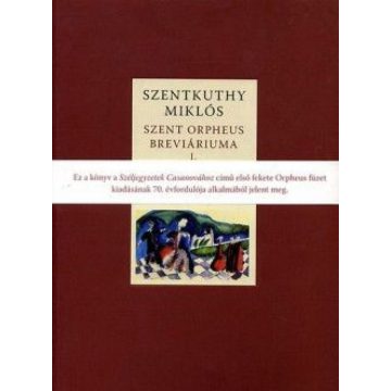   Szentkuthy Miklós: Szent Orpheus breviáriuma I. - Széljegyzetek Casanovához