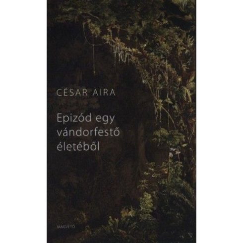 César Aira: Epizód egy vándorfestő életéből