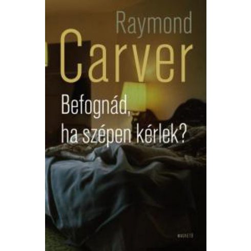 Raymond Carver: Befognád, ha szépen kérlek?