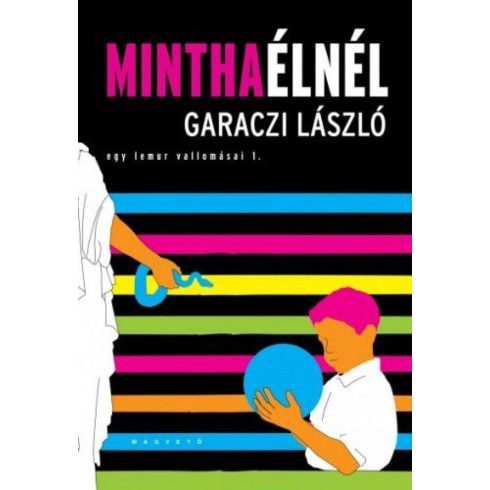 Garaczi László: Mintha élnél - Egy lemur vallomásai 1.