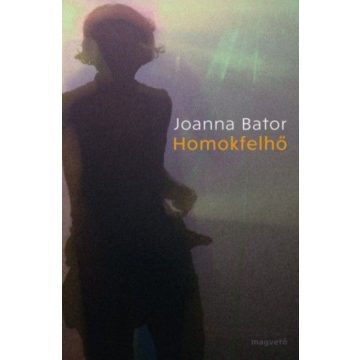 Joanna Bator: Homokfelhő