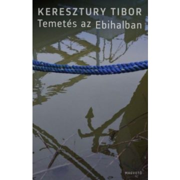 Keresztury Tibor: Temetés az ebihalban