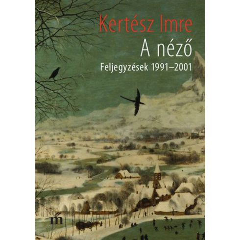 Kertész Imre: A néző - Feljegyzések 1991-2001