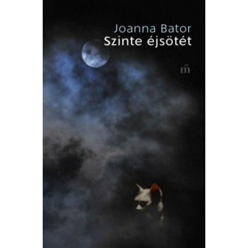 Joanna Bator: Szinte éjsötét