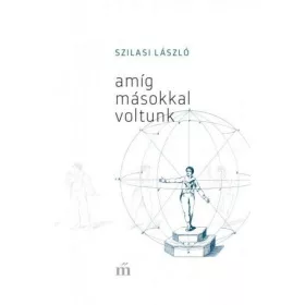 Szilasi László: Amíg másokkal voltunk (antikvár)